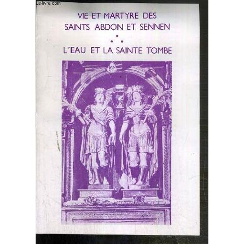 Vie Et Martyre Des Saints Abdon Et Sennen - L'eau Et La Sainte Tombe