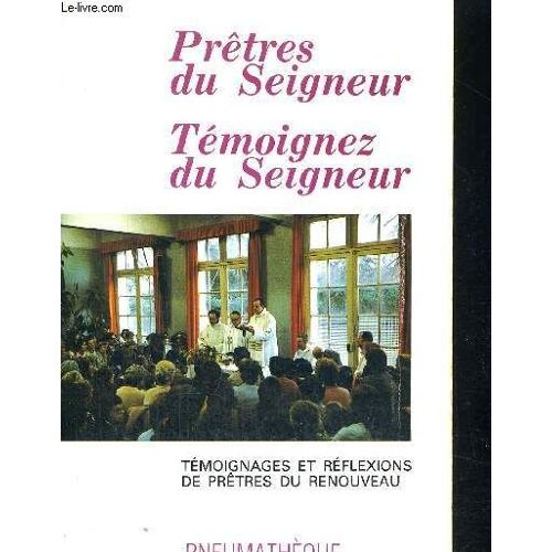 Pretres Du Seigneur - Temoignez Du Seigneur - Temoignages Et Reflexions De Pretres Du Renouveau