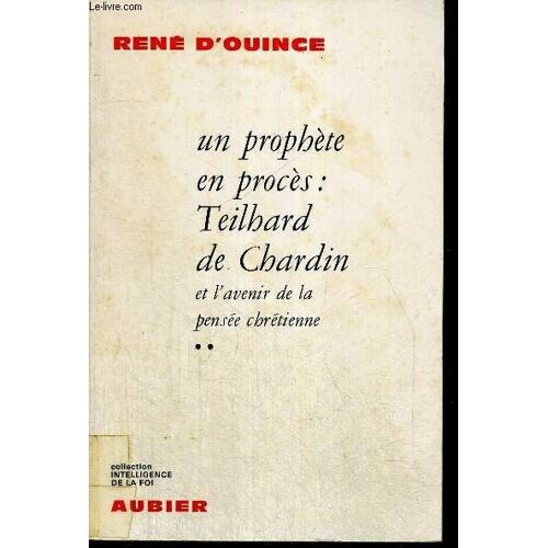 Un Prophete En Proces - Teilhard De Chardin Et L Avenir De La Pensee Chretienne - Collection Intelligence De La Foi