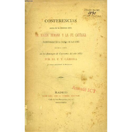 Conferencias Acerca De Las Relaciones Entre La Razon Humana Y La Fe Catolica, Pronunciadas En La Iglesia De San Gines De Esta Corte