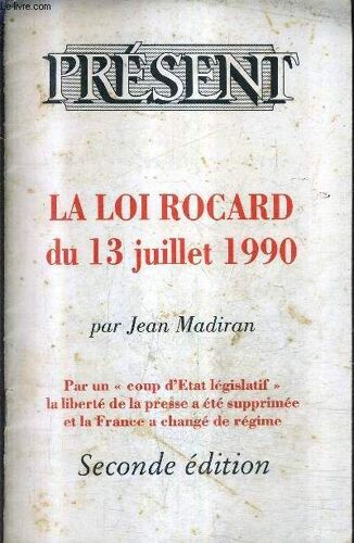 La Loi Rocard Du 13 Juillet 1990 - Present - Par Un Coup D'etat Legislatif La Liberte De La Presse A Ete Supprimer Et La France A Change De Regime - Seconde Edition.