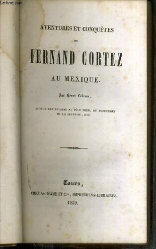 Aventures & Conquetes De Fernand Cortez Au Mexique - Auteur Des Voyages Au Pole Nord, Du Robertson De La Jeunesse Etc..