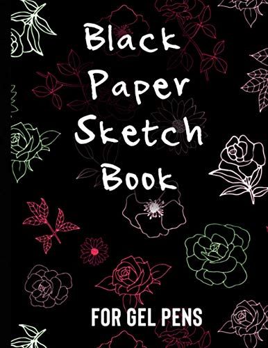 Black Paper Sketch Book For Gel Pens: Black Sketch Paper For Drawing (Black Page Journals)
