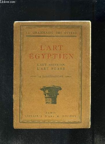 L Art Egyptien - L Art Assyrien L Art Perse- La Grammaire Des Styles