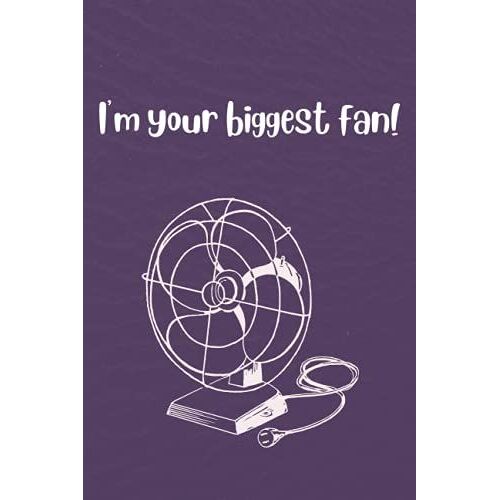 I'm Your Biggest Fan!: 100 Lined Pages Funny Gag Gift For Men And Women