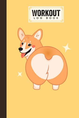 Workout Log Book: Gym, Fitness And Training Diary - Set Goals, Track Workouts And Record Progress, 121 Pages, Size 6" X 9" Corgis Cover Design By Marko Lohmann