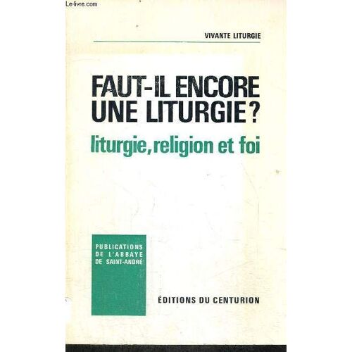Faut Il Encore Une Liturgie ? Liturgie, Religion Et Foi