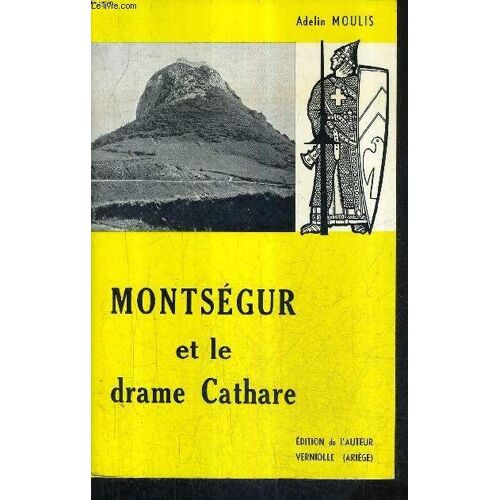 Montsegur Et Le Drame Cathare - Avant Pendant Apres La Tragedie - 3e Edition.