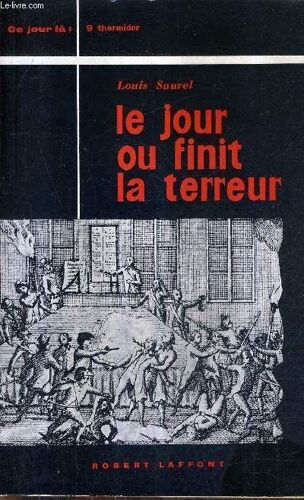 Le Jour Ou Finit La Terreur (La Neuf Thermidor) 27 Juillet 1794.