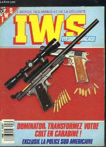 Iws- Le Monde Des Armes Et De La Securite- N°22 - Mars 1989 Mensuel- Domiator: Transformez Votre Colt En Carabine!- Exclusif: La Police Sud Américaine- Test La Sten- Test Le Pistolet Dreyse- ...