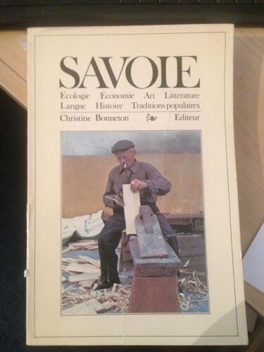 Savoie. Ecologie, Economie, Art, Littérature, Langue, Histoire, Traditions Populaires.