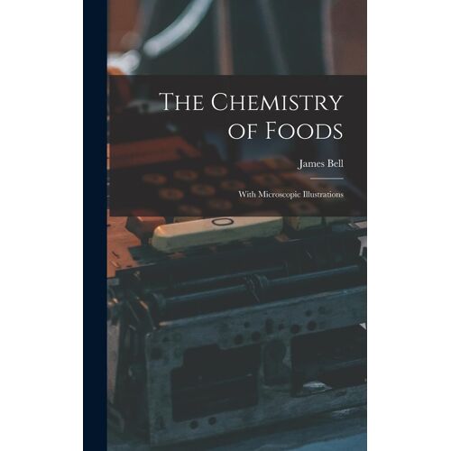 The Chemistry Of Foods: With Microscopic Illustrations