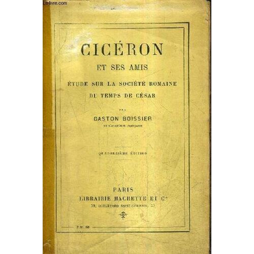 Ciceron Et Ses Amis Etude Sur La Societe Romaine Du Temps De Cesar / 14e Edition.