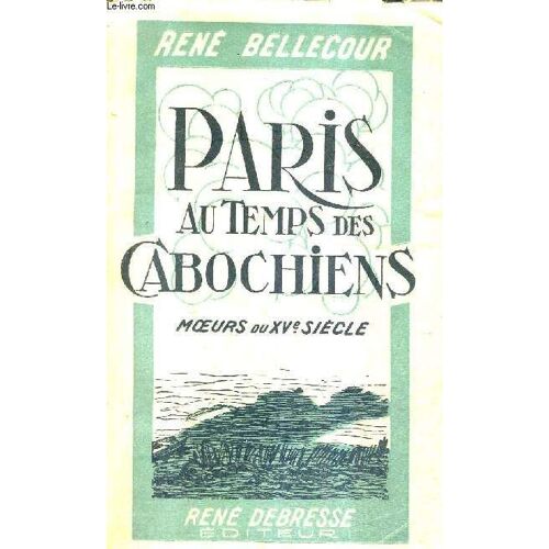 Paris Au Temps Des Cabochiens - Moeurs Du Xve Siecle.