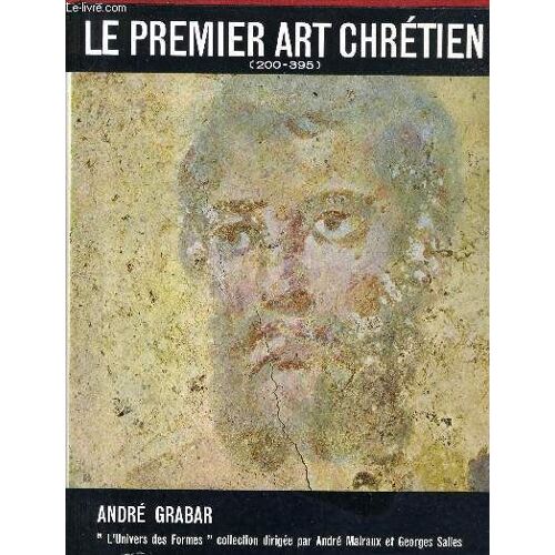 Le Premier Art Chretien 200-395 - Collection L'univers Des Formes.