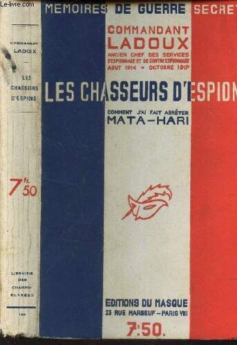 Les Chasseurs D'espion - Comment J'ai Fait Arreter Mata-Hari / Memoires De Guerre Secrete