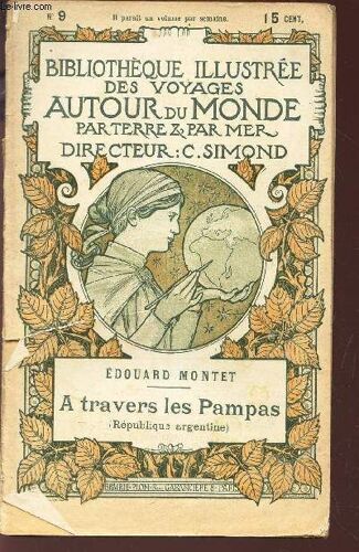 A Travers Les Pampas (Republique Argentine)  / Bibliotheque Illustree Des Voyages Autour Du Monde Par Terre & Par Mer - N° 9