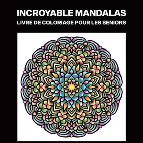 Incroyable Mandalas Livre De Coloriage Pour Les Seniors: Livre De Coloriage Pour Les Personnes Âgées, 25 Illustrations Professionnelles En Gros Caractères (Mandala Pages À Colorier)
