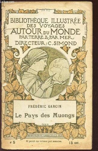 Le Pays Des Muongs : Le Nord Du Tonkin - Le Pays Des Muongs / Bibliotheque Illustree Des Voyages Autour Du Monde Par Terre & Par Mer - N° 4