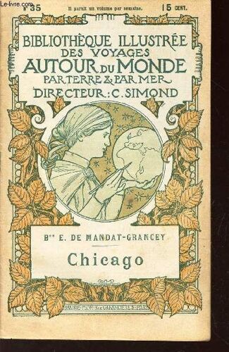 Chicago - La Naissance D'une Ville Americaine / Bibliotheque Illustree Des Voyages Autour Du Monde Par Terre & Par Mer - N° 35