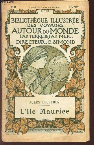 L'ile Maurice -/ L'ile De France - L'ile Maurice / Bibliotheque Illustree Des Voyages Autour Du Monde Par Terre & Par Mer - N° 8