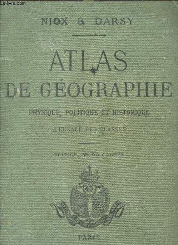 Atlas De Geographie Physique, Politique Et Historique - A L'usage Des Classes / Edition De 80 Cartes / Ouvrage Complet.
