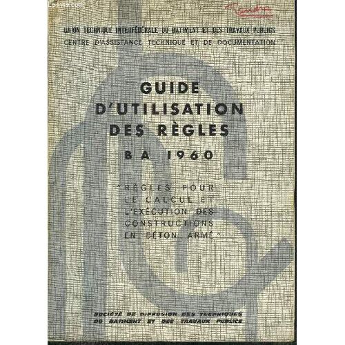 Guide D Utilisation Des Regles Ba 1960- Regles Pour Le Calcul Et L Execution Des Cosntructions En Beton Arme