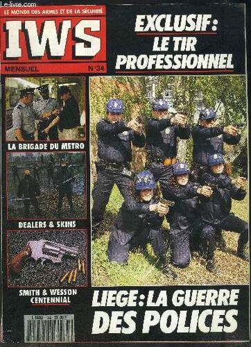 Iws- Le Monde Des Armes Et De La Securite- N° 34 -Juin 1990 Mensuel- Exclusif: Le Tir Professionnel- La Brigade Du Métro- Dealers Et Skins- Smith Et Wesson Centennial- Liège: La Guerre Des ...