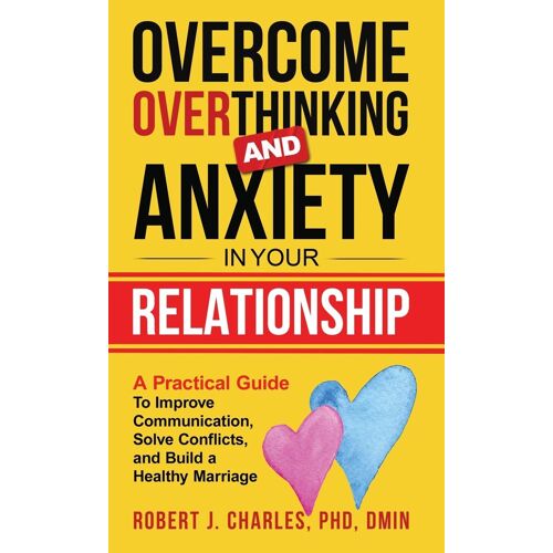 Overcome Overthinking And Anxiety In Your Relationship