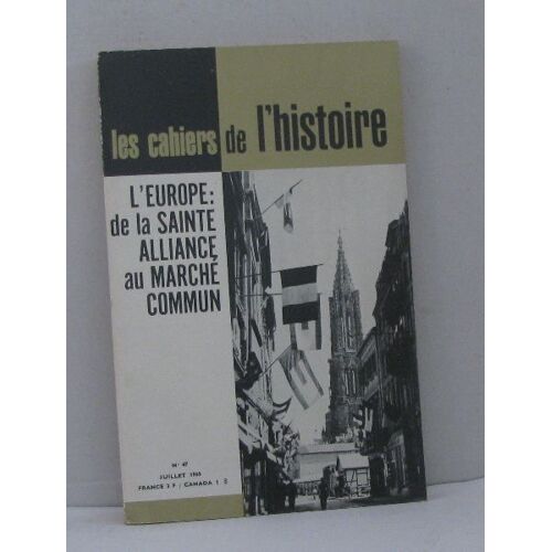 Les Cahiers De L'histoire N°47 Juillet 1965 L'europe: De La Sainte Alliance Au Marché Commun