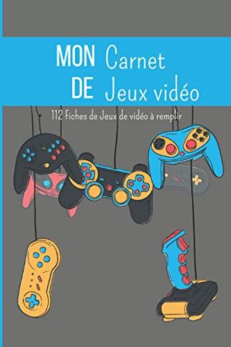 Mon Carnet De Jeux Vidéo : 112 Fiches De Jeux Vidéo À Remplir.: Journal De Jeux Vidéo À Remplir | Fiches À Compléter Sur Vos Jeux | Cadeau Idéal Pour Les Gamers | 15 X 23cm, 120 Pages.