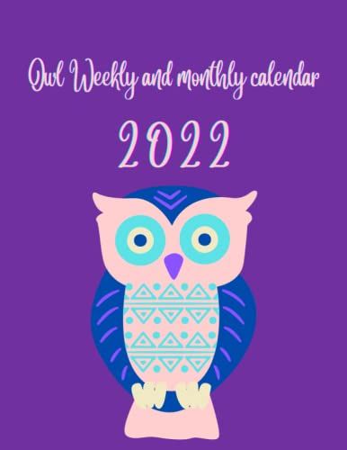 Owl Weekly And Monthly Calendar: Weekly And 2022 Monthly Calendar, Agenda Organizer Agenda Schedule ... With Holidays, Owl Gifts For Owl Lovers.