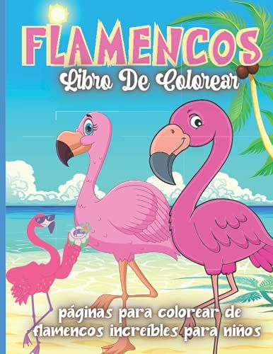 Flamencos Libro De Colorear: Páginas Para Colorear De Flamencos Increíbles Para Niños