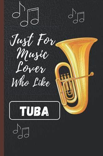 Just For Music Lover Who Like Tuba: Great Notebook Journal For Tuba Lover, Awesome Tuba Gratitude Journal, Best Gift For Music Lover , Kids, Students .