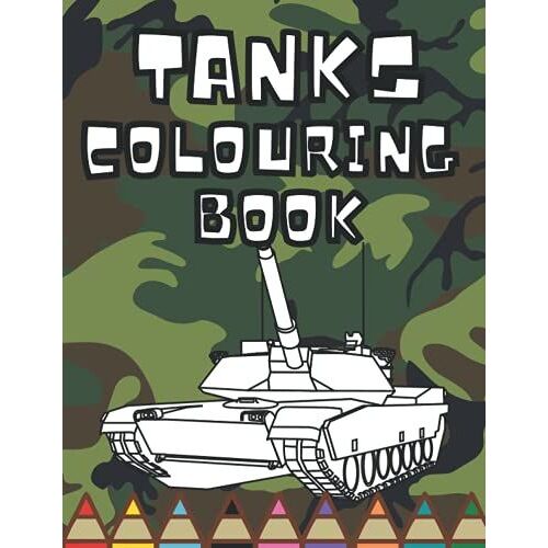 Tanks Colouring Book: Many Pages With Heavy Tanks Perfect For Kids And Adults Relaxation