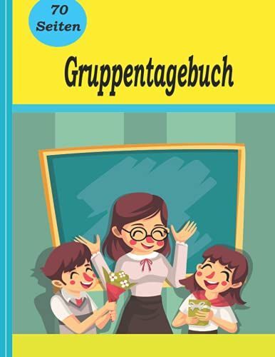 Gruppentagebuch: Ein 70 Seitiges Gruppenbuch Speziell Für Kindergarten