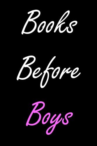 Books Before Boys Blank Journal For All Your Notebook Needs The Perfect Gift For All Teen And Adult Book Lovers And Bookworms