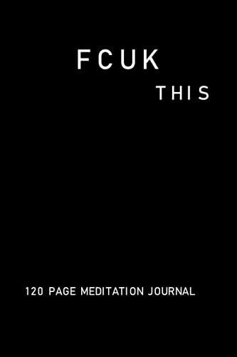 Fcuk This: 120 Page Meditation Notebook Journal To De-Stress