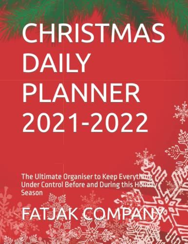 Christmas Daily Planner 2021-2022: The Ultimate Organiser To Keep Everything Under Control Before And During This Holiday Season