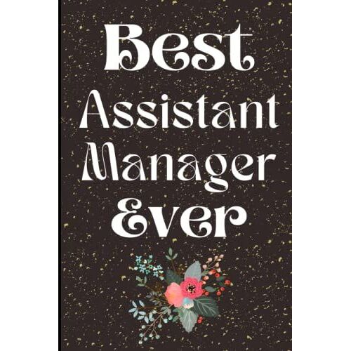 Best Assistant Manager Ever: This Awesome Christmas Gift For Your Assistant Manager. You Can Gift It For The Assistant Manager's Birthday, Christmas Day, Assistant Manager's Day, Farewell Day, Etc.