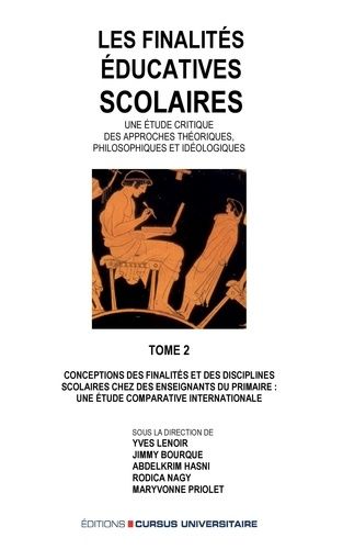 Les Finalités Éducatives Scolaires - Une Étude Critique Des Approches Théoriques, Philosophiques Et Idéologiques Tome 2, Conception Des Finalités Et Des Disciplines Scolaires