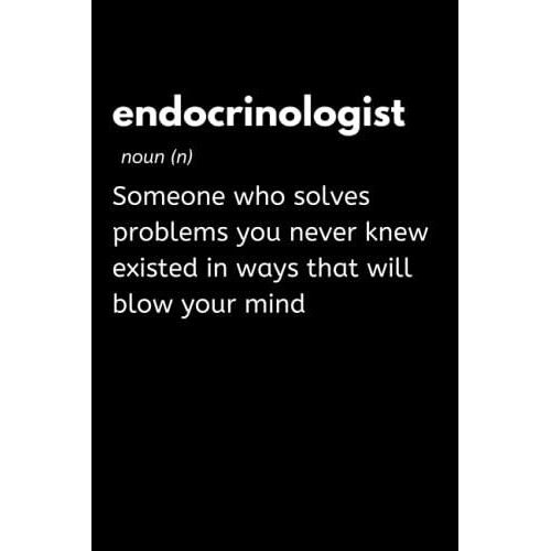 Endocrinologist - Someone Who Solves Problems You Never Knew Existed In Ways That Will Blow Your Mind: Funny Endocrinology Notebook With Lined Pages, ... Appreciation Gift Idea For Endocrinologists