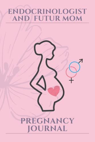 Pregnancy Journal For Endocrinologists And New Mothers: Perfect Gift For Pregnant Endocrinologists , To Keep Track Of The Pregnancy With The Help Of ... Of The Pages, Works For All Future Mothers.