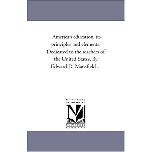 American Education: Its Principles And Elements: Dedicated To The Teachers Of The United States