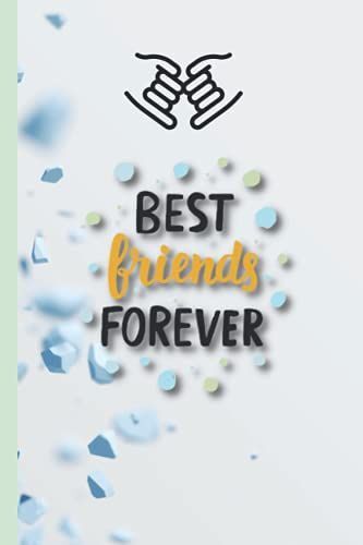 Best Friends Forever Notebook: Great Gifts For Best Friend, Friendship Day, Friend's Birthday, And Christmas Day.
