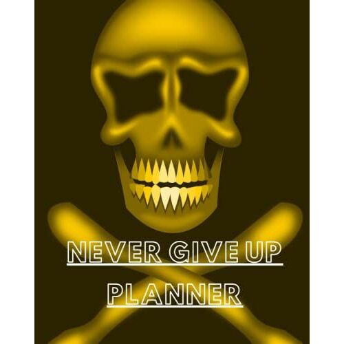 Never Give Up -Planner: Monthly Journal Organizer Medium Weekly To Do List Planner Template Journal Organizer Medium