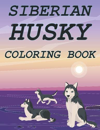 Siberian Husky Coloring Book: Siberian Husky Of Design Designed For Holiday Relaxation