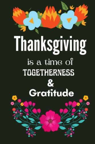 Thanksgiving Is A Time Of Togetherness And Gratitude: Perfect Thanksgiving Gift: Best Thanksgiving Quotation Journal Or Diary As Gift For Christmas ... New Year, Birthday, Anniversary, Valentine, ,