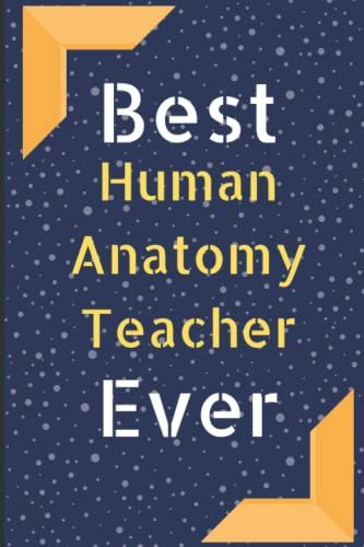 Best Human Anatomy Teacher Ever: This Awesome Christmas Gift For Your Teacher. You Can Gift It For The Teacher's Birthday, Christmas Day, Teacher's Day, Farewell Day, Etc.