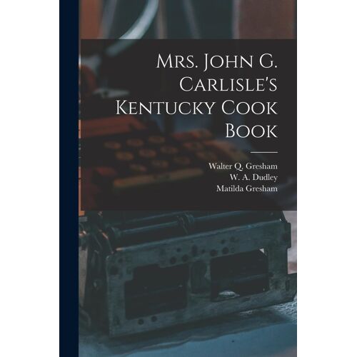 Mrs. John G. Carlisle's Kentucky Cook Book